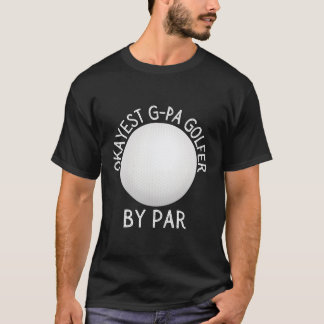 Okayest G-Pa Golfer By Par Golfer T-Shirt