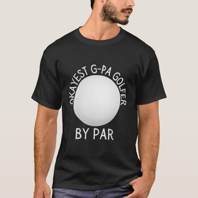 Okayest G-Pa Golfer By Par Golfer T-Shirt (Front)