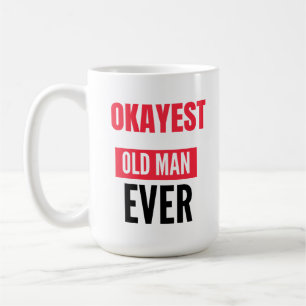 OKAYEST OLD MAN EVER COFFEE MUG