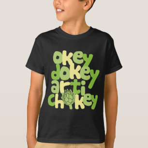 Okey Dokey Artichokey T-Shirt
