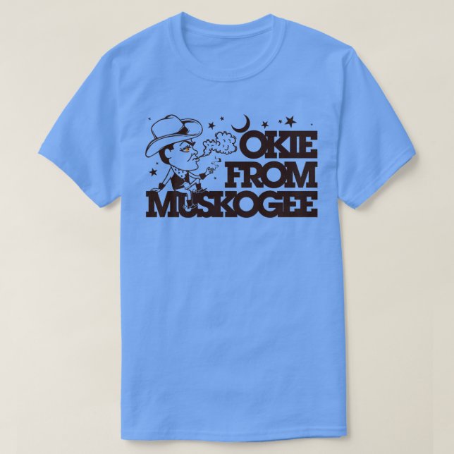 Okie From Muskogee T-Shirt (Design Front)