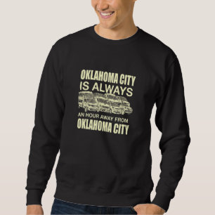 Oklahoma City Is An Hour Away Okc Traffic Okies Ru Sweatshirt