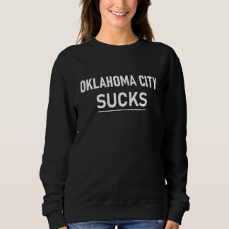 Oklahoma City Sucks Sweatshirt