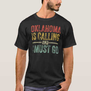 Oklahoma Is Calling And I Must Go Funny Home State T-Shirt