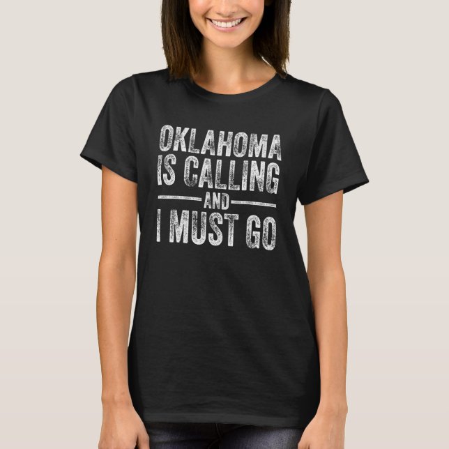 Oklahoma Is Calling And I Must Go  Home State Vint T-Shirt (Front)