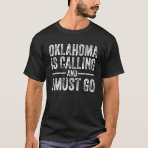 Oklahoma Is Calling And I Must Go Home State Vint T-Shirt