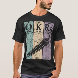 Okra Periodic Table Elets Okra Vegetable Retro T-Shirt