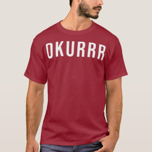 Okurrr meme  Tee