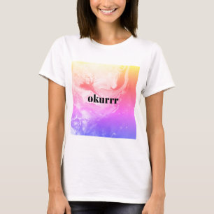okurrr okurr design kardashian fun! quote T-Shirt