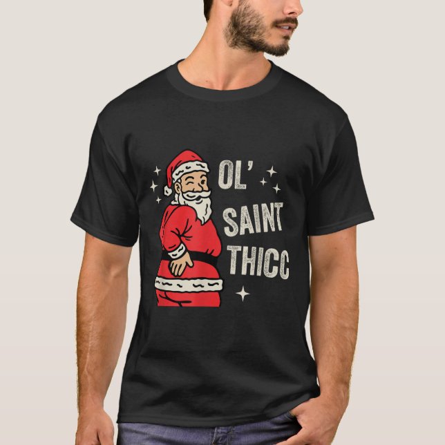 Ol' Saint Thicc Christmas, Funny Ty Santa Christma T-Shirt (Front)