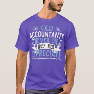 OLD ACCOUNTANTS never die they just Depreciate Acc T-Shirt