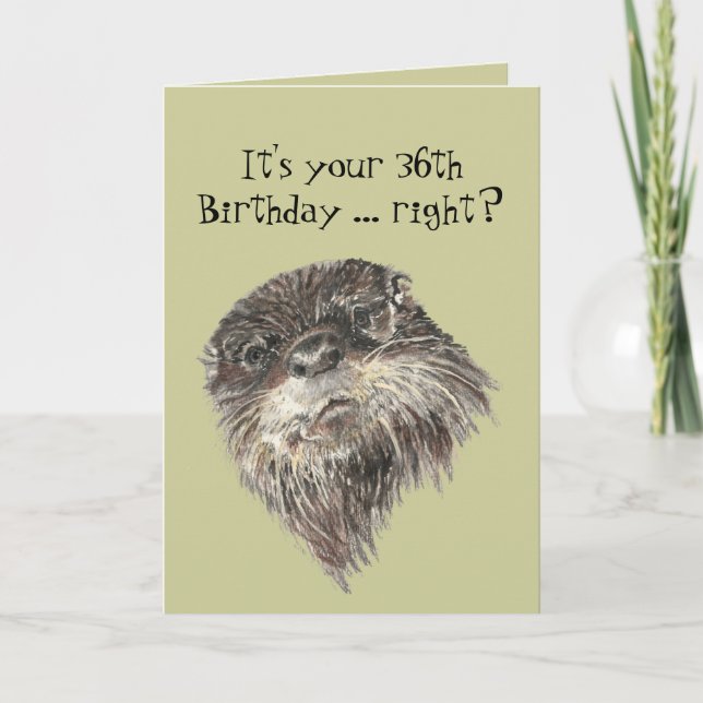 Old Age 36th Birthday Humour with Cute Otter Anima Card (Front)