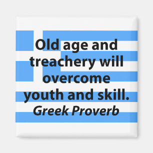 Old Age and Treachery - Greek Proverb Magnet