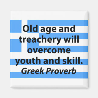 Old Age and Treachery - Greek Proverb Magnet