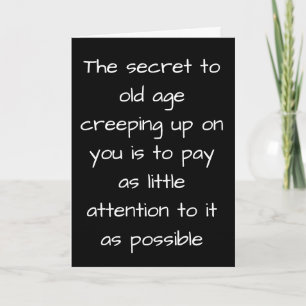 **OLD AGE CREEPS UP-IGNORE IT** BIRTHDAY HUMOR CARD