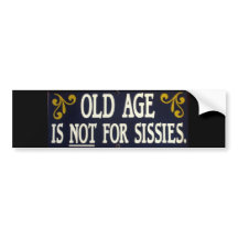 "Old Age Is Not For Sissies"