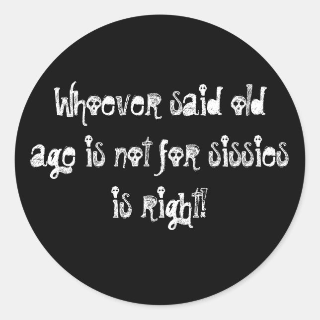 Old Age is Not for Sissies! Classic Round Sticker (Front)