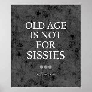 Old Age Is Not For Sissies Quote Poster