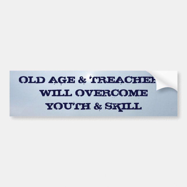 OLD AGE & TREACHERYWILL OVERCOME Y... BUMPER STICKER (Front)