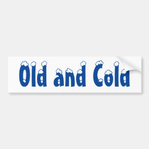 Old and Cold Bumper Sticker