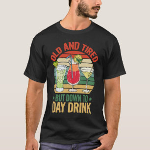 Old and Tired but Down to Day Drink  Drinking Retr T-Shirt