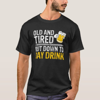 Old And Tired Day Drink Alcohol Beer Lover MM T-Shirt
