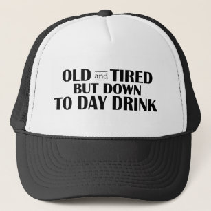 Old and Tired Day Drinking Hat