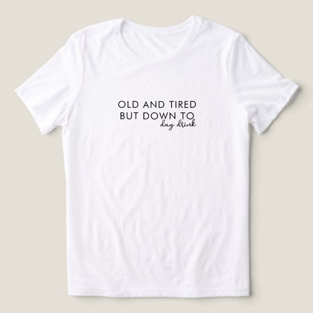 Old and Tired Funny Drinking Tshirt (Design Front)