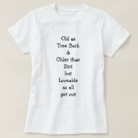 Old as Tree Bark... Loveable as... Women's