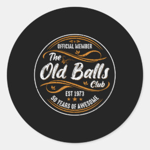 Old Balls Club 50Th 50 Years Of Awesome 1973 Classic Round Sticker