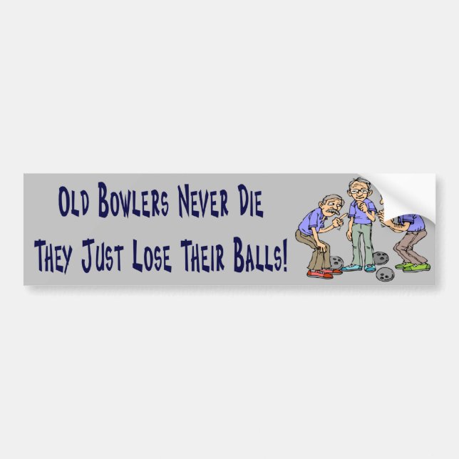 Old Bowlers Never Die Bumper Sticker (Front)