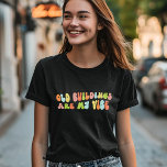 Old Buildings Are My Vibe, Groovy Preservation T-Shirt<br><div class="desc">Groovy 'old buildings are my vibe' t-shirt. It makes a fantastic gift for old house lovers,  historic preservationists,  and historians.</div>