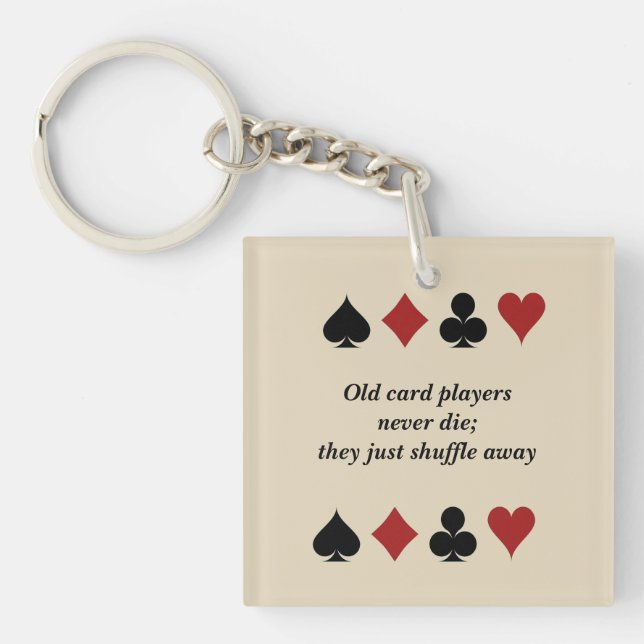 "Old Card Players Never Die They Just Shuffle Away Key Ring (Front)