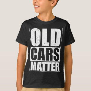 Old Cars Matter Funny Classic Car Enthusiast Vinta T-Shirt