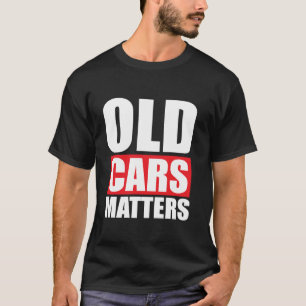 Old Cars Matter Funny Grandpa Classic Vintage T-Shirt