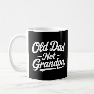 Old Dad Not Grandpa Coffee Mug