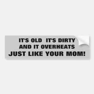 Old Dirty Overheated car Like Your Mum Bumper Sticker