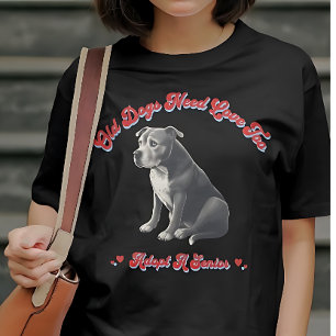 Old Dogs Need Love Too Adopt A Senior T-Shirt