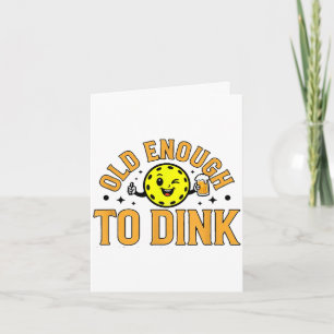 Old enough to dink funny pickleball card