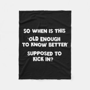 Old Enough To Know Better Funny Sarcastic Quote Fleece Blanket