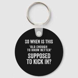 Old Enough To Know Better Funny Sarcastic Quote Key Ring