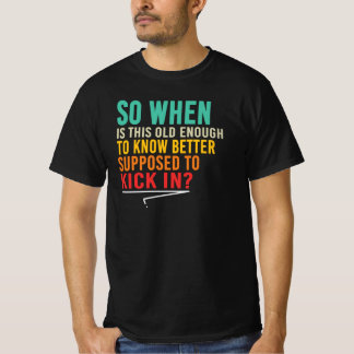 Old Enough To Know Better Funny Saying Quote T-Shirt