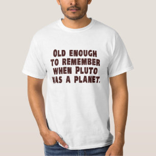 Old Enough to Remember When Pluto Was a Planet T-Shirt