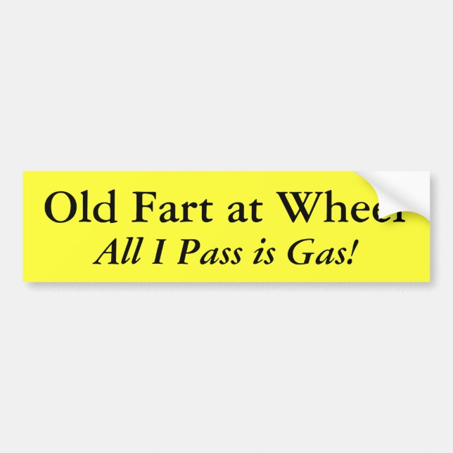 Old Fart at Wheel, All I Pass is Gas! Bumper Sticker (Front)
