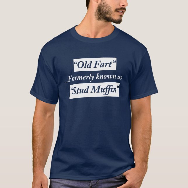 Old Fart Formerly Known as Stud Muffin T-Shirt (Front)