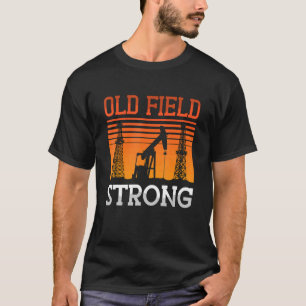 Old Field Strong Roughneck Oil Rig Worker Workers T-Shirt