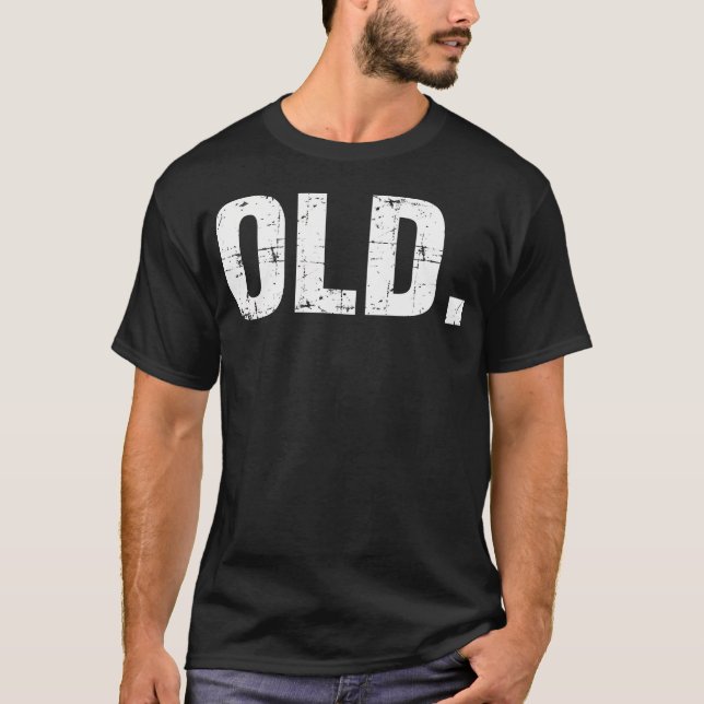 Old Funny 40Th 50Th 60Th 70Th Birthday Gag Gift Pa T-Shirt (Front)