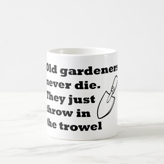 Old Gardeners Never Die Mug (Center)