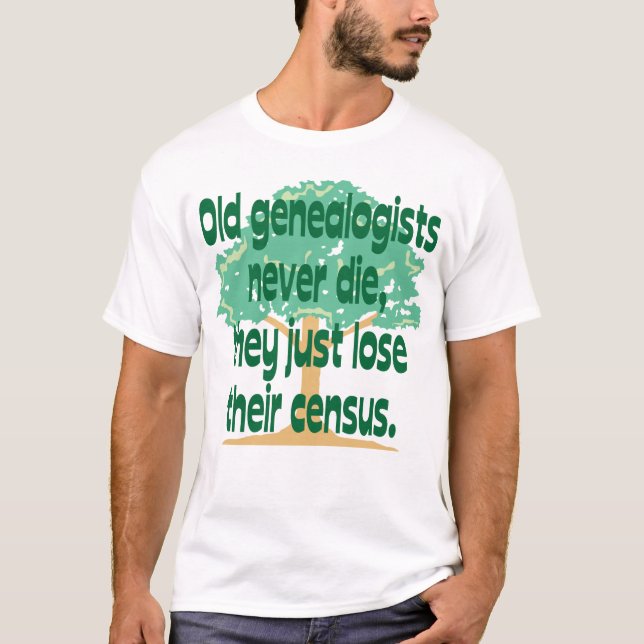Old Genealogists Never Die T-Shirt (Front)