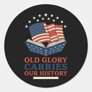 Old Glory Carries Our History Classic Round Sticker